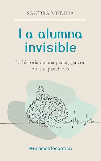 La alumna invisible: La historia de una pedagoga con altas capacidades