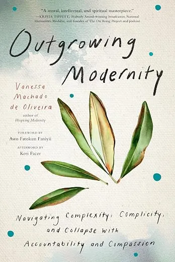 Outgrowing Modernity: Navigating Complexity, Complicity, and Collapse