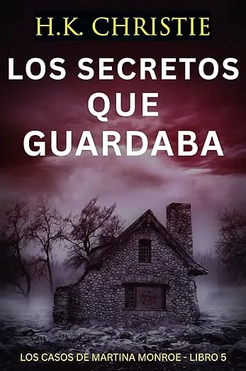 Los secretos que guardaba: Un thriller policíaco de crimen, secretos y revelaciones inquietantes (Los Casos de Martina Monroe nº 5)