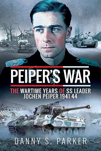 Peiper's War: The Wartime Years of SS Leader Jochen Peiper, 1941–44 (English Edition)