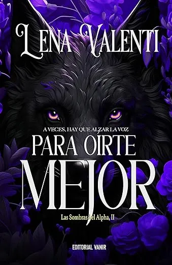 PARA OÍRTE MEJOR: A veces, hay que alzar la voz (LAS SOMBRAS DEL ALPHA nº 2)