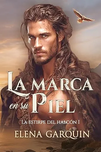 LA MARCA EN SU PIEL: CUANDO LOS VIKINGOS INVADIERON ESCOCIA #1: UN ROMANCE HISTÓRICO MEDIEVAL (LA ESTIRPE DEL HALCÓN)