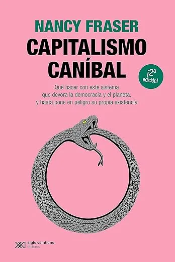 Capitalismo caníbal: Cómo nuestro sistema está devorando la democracia y el cuidado y el planeta, y qué podemos hacer con eso