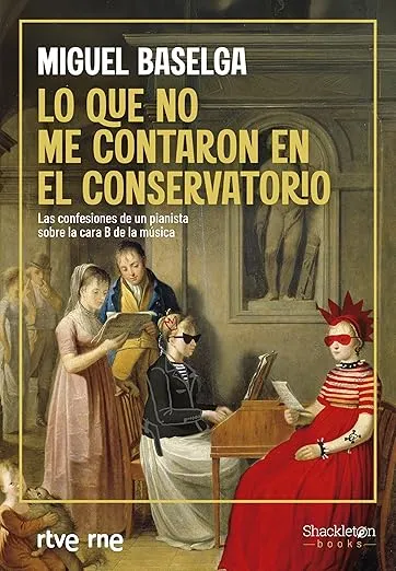 Lo que no me contaron en el conservatorio: Las confesiones de un pianista sobre la cara B de la música